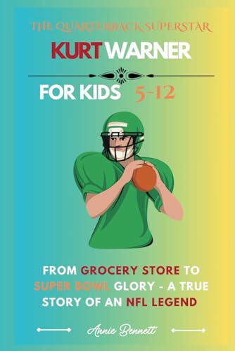 THE QUARTERBACK SUPERSTAR KURT WARNER: From Grocery Store to Super Bowl Glory - A True Story of an NFL Legend (Sports Legends for Kids) von Independently published