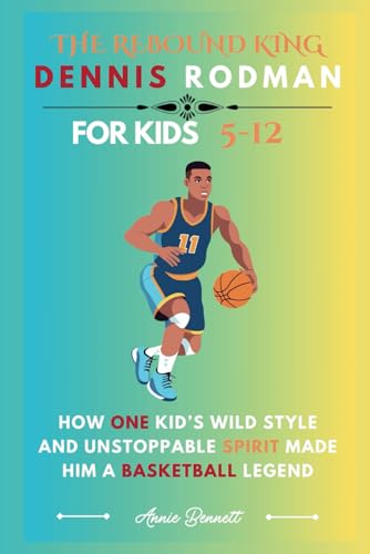 THE REBOUND KING: DENNIS RODMAN: How One Kid’s Wild Style and Unstoppable Spirit Made Him a Basketball Legend For Kids Aged 5-12 (Sports Legends for Kids) von Independently published