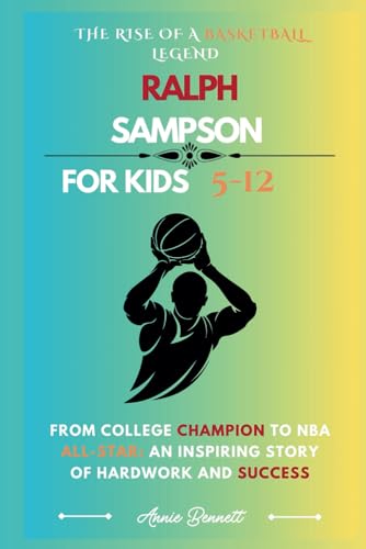 THE RISE OF A BASKETBALL LEGEND RALPH SAMPSON: From College Champion to NBA All-Star: An Inspiring Story of Hardwork and Success (Sports Legends for Kids) von Independently published