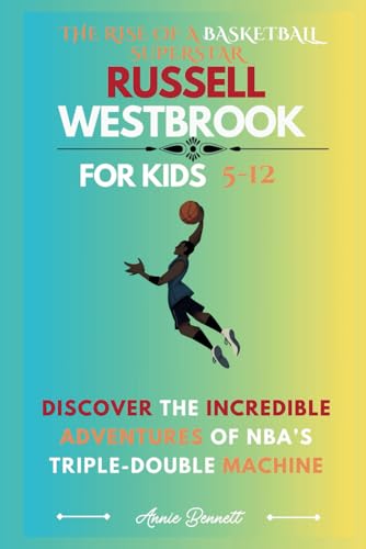 THE RISE OF A BASKETBALL SUPERSTAR RUSSELL WESTBROOK: Discover the Incredible Adventures of NBA’s Triple-Double Machine For Kids Aged 5-12 (Sports Legends for Kids) von Independently published
