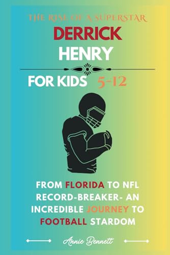 THE RISE OF A SUPERSTAR DERRICK HENRY: From Florida to NFL Record-Breaker- An Incredible Journey to Football Stardom (Sports Legends for Kids) von Independently published