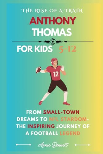 THE RISE OF A-TRAIN ANTHONY THOMAS: From Small-Town Dreams to NFL Stardom- The Inspiring Journey of a Football Legend (Sports Legends for Kids) von Independently published