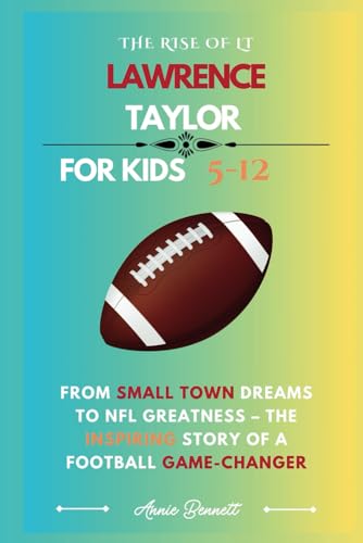 THE RISE OF LT LAWRENCE TAYLOR: From Small Town Dreams to NFL Greatness – The Inspiring Story of a Football Game-Changer (Sports Legends for Kids) von Independently published