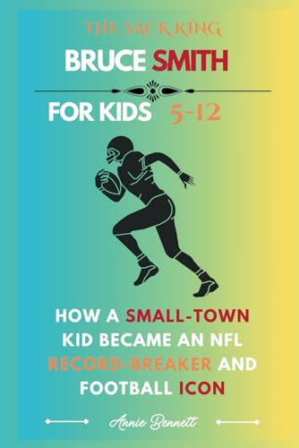 THE SACK KING BRUCE SMITH: How a Small-Town Kid Became an NFL Record-Breaker and Football Icon (Sports Legends for Kids) von Independently published