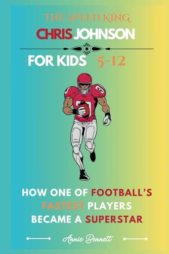 THE SPEED KING CHRIS JOHNSON: How One of Football’s Fastest Players Became a Superstar (Sports Legends for Kids) von Independently published