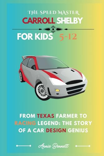 THE SPEED MASTER: CARROLL SHELBY: From Texas Farmer to Racing Legend: The Story of a Car Design Genius (Sports Legends for Kids) von Independently published
