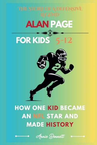THE STORY OF A DEFENSIVE LEGEND ALAN PAGE: How One Kid Became an NFL Star and Made History (Sports Legends for Kids) von Independently published