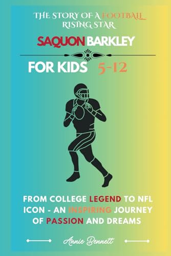 THE STORY OF A FOOTBALL RISING STAR SAQUON BARKLEY: From College Legend to NFL Icon - An Inspiring Journey of Passion and Dreams (Sports Legends for Kids) von Independently published