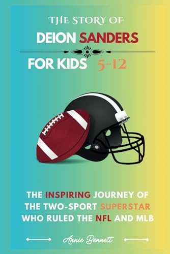THE STORY OF DEION SANDERS: The Inspiring Journey of the Two-Sport Superstar Who Ruled the NFL and MLB (Sports Legends for Kids) von Independently published