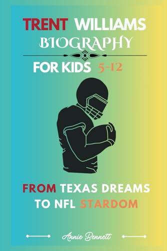 TRENT WILLIAMS BIOGRAPHY: From Texas Dreams to NFL Stardom For Kids Aged 5-12 (Sports Legends for Kids) von Independently published