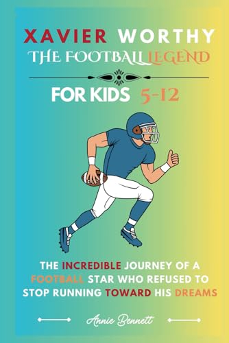 XAVIER WORTHY: THE FOOTBALL LEGEND: The Incredible Journey of a Football Star Who Refused to Stop Running Toward His Dreams For Kids Aged 5-12 (Sports Legends for Kids) von Independently published