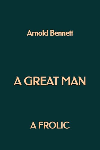A Great Man: A Frolic A Great Man: A Frolic von Independently published