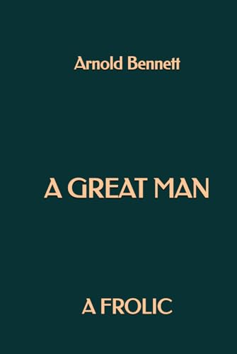 A Great Man: A Frolic A Great Man: A Frolic von Independently published