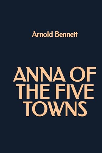 Anna of the Five Towns Anna of the Five Towns von Independently published