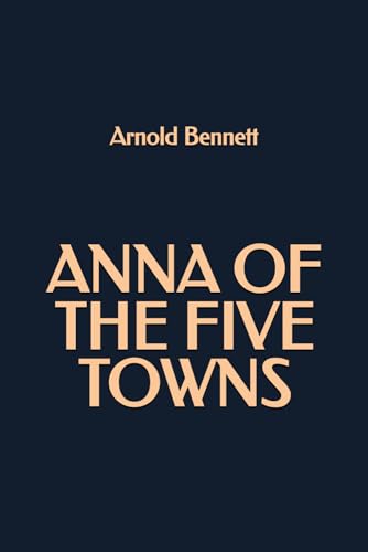 Anna of the Five Towns Anna of the Five Towns von Independently published
