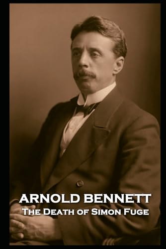 Arnold Bennett - The Death of Simon Fuge Arnold Bennett - The Death of Simon Fuge von Independently published