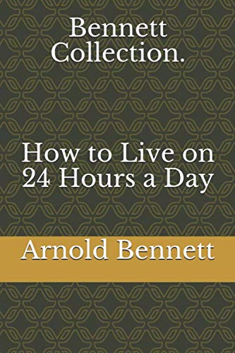 Bennett Collection. How to Live on 24 Hours a Day von Independently published