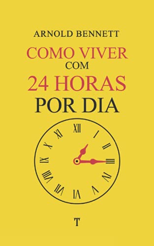 Como Viver Com 24 Horas por Dia Como Viver Com 24 Horas por Dia