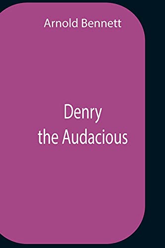 Denry The Audacious von Alpha Editions