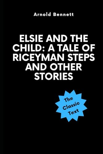 Elsie and the Child: A Tale of Riceyman Steps and Other Stories von Independently published