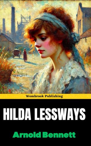 Hilda Lessways: The Second Novel in the Clayhanger Trilogy Hilda Lessways: The Second Novel in the Clayhanger Trilogy von Independently published