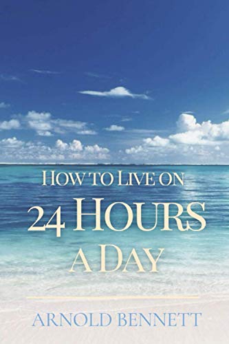 How to Live on 24 Hours a Day: Original Classics and Annotated von Independently published