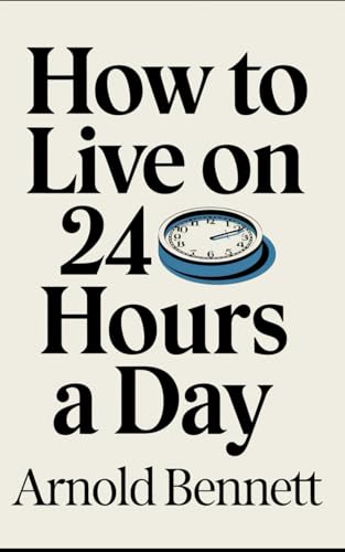 How to Live on 24 Hours a Day: The Original Self Help Classic by Arnold Bennett von Nielsen UK ISBN
