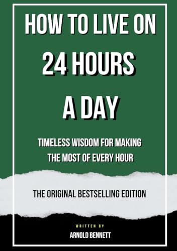 How to Live on 24 Hours a Day: Timeless Wisdom for Making the Most of Every Hour How to Live on 24 Hours a Day: Timeless Wisdom for Making the Most of Every Hour von Independently published
