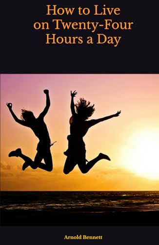 How to Live on Twenty-Four Hours a Day How to Live on Twenty-Four Hours a Day von Independently published