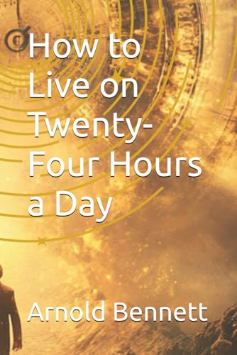 How to Live on Twenty-Four Hours a Day How to Live on Twenty-Four Hours a Day von Independently published