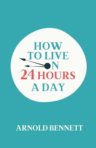 How to Live on Twenty-Four Hours a Day How to Live on Twenty-Four Hours a Day von Independently published