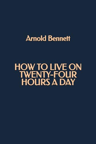 How to Live on Twenty-four Hours a Day How to Live on Twenty-four Hours a Day von Independently published