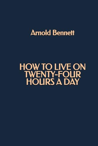How to Live on Twenty-four Hours a Day How to Live on Twenty-four Hours a Day von Independently published