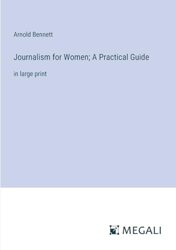 Journalism for Women; A Practical Guide: in large print von Megali Verlag