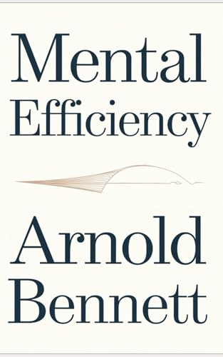 Mental Efficiency: The Original Classic by Arnold Bennett - Learn to Harness Your Mind for Success and Fulfilment von Nielsen UK ISBN