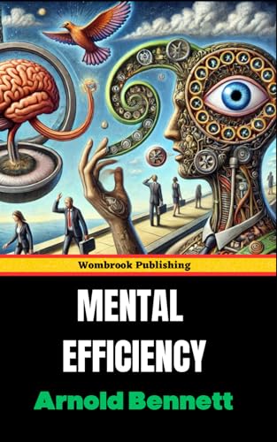 Mental Efficiency: and Other Hints to Men and Women Mental Efficiency: and Other Hints to Men and Women von Independently published