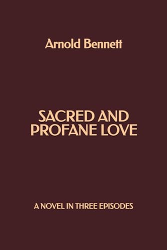 Sacred and Profane Love: A Novel in Three Episodes Sacred and Profane Love: A Novel in Three Episodes von Independently published
