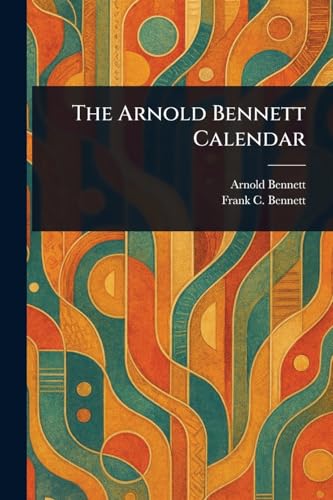 The Arnold Bennett Calendar The Arnold Bennett Calendar von Anson Street Press
