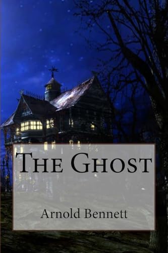 The Ghost Arnold Bennett The Ghost Arnold Bennett von CREATESPACE