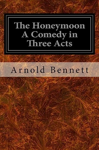 The Honeymoon A Comedy in Three Acts The Honeymoon A Comedy in Three Acts