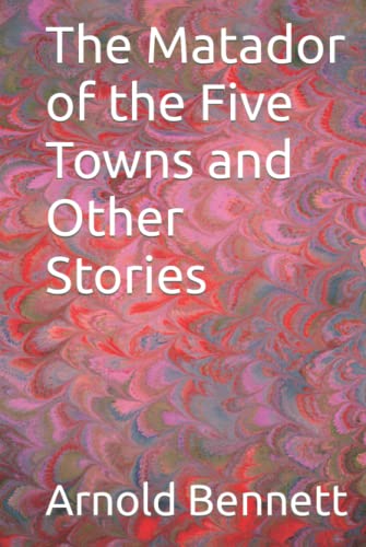 The Matador of the Five Towns and Other Stories The Matador of the Five Towns and Other Stories von Independently published