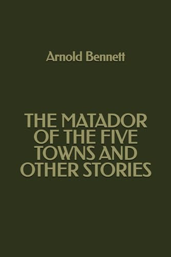 The Matador of the Five Towns and Other Stories The Matador of the Five Towns and Other Stories von Independently published
