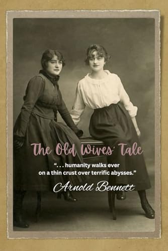 The Old Wives' Tale: “. . . humanity walks ever on a thin crust over terrific abysses.” von Independently published