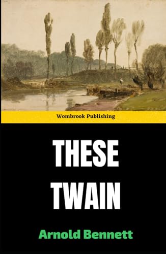 These Twain: The Final Novel in the Clayhanger Trilogy These Twain: The Final Novel in the Clayhanger Trilogy von Independently published