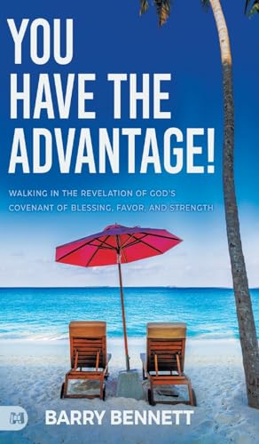 You Have the Advantage!: Walking in the Revelation of God's Covenant of Blessing, Favor, and Strength