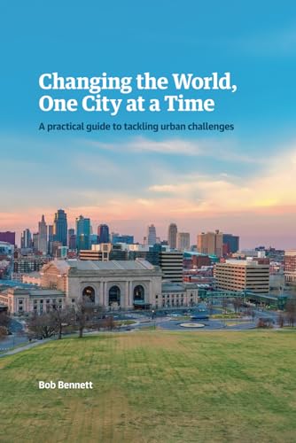 Changing the World, One City at a Time: A practical guide to tackling urban challenges von Cities Today Institute