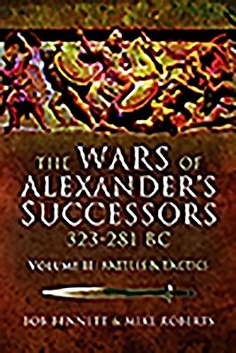 The Wars of Alexander's Successors 323-281 BC: Armies, Tactics and Battles: Volume 2 - Battles and Tactics