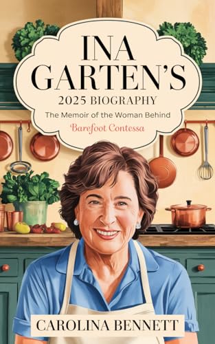 Ina Garten's 2025 Biography: The Memoir of the Woman Behind Barefoot Contessa von CBY PRESS