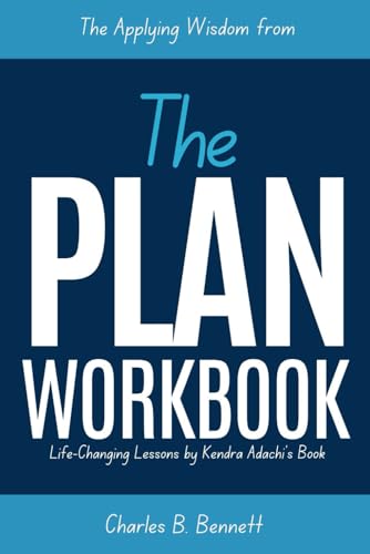 The Applying Wisdom from The PLAN Workbook: Life-Changing Lessons by Kendra Adachi’s Book