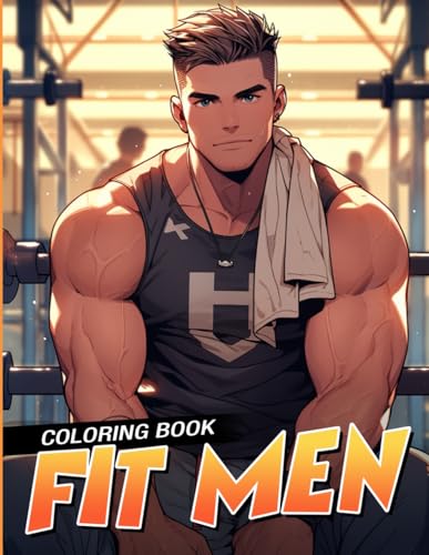 Fit Men Coloring Book: Muscle Hot Hunks Coloring Pages with Strong Bodies and Fitness Scenes for Adults Stress Relief and Creativity von Independently published
